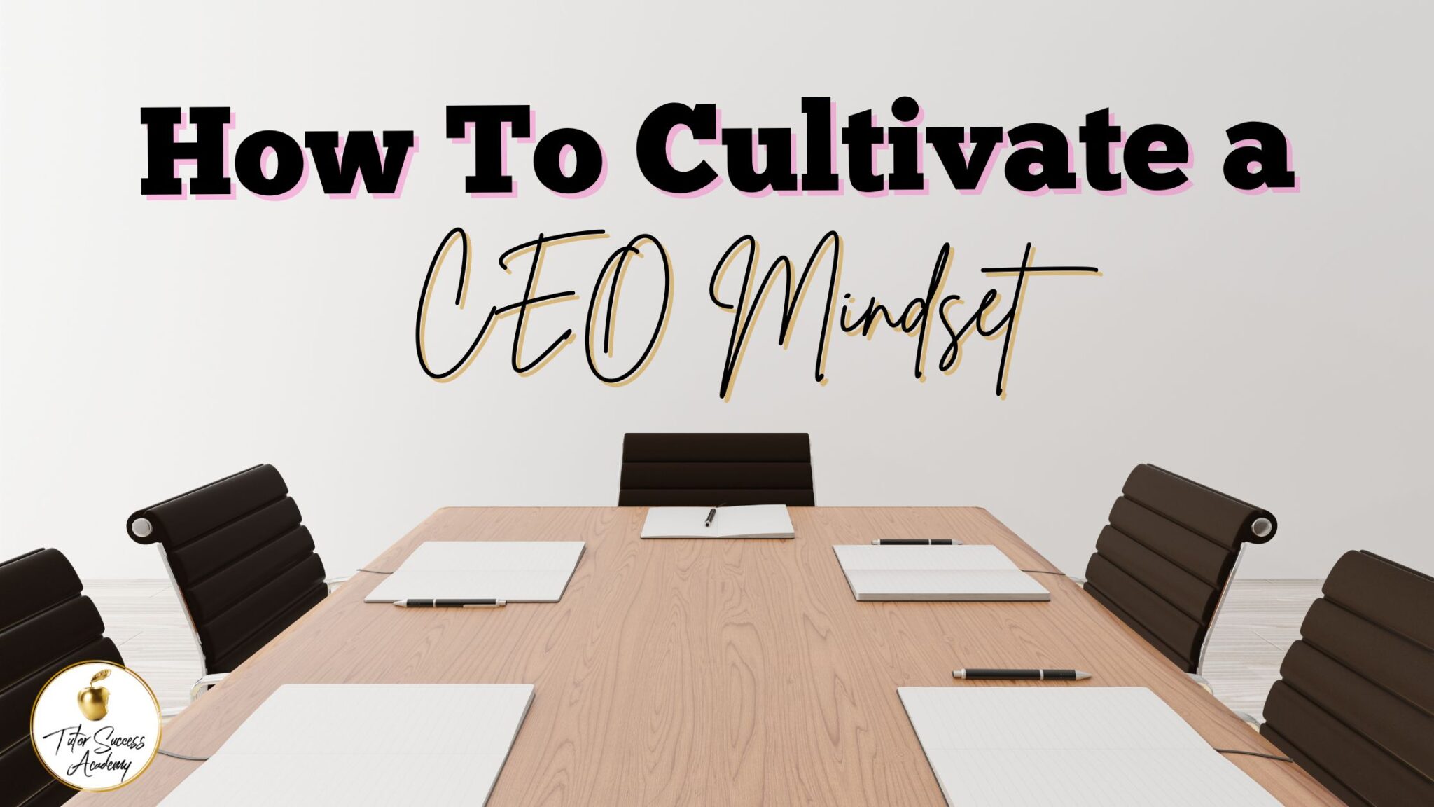 How To Cultivate A CEO Mindset Tutor Success Academy