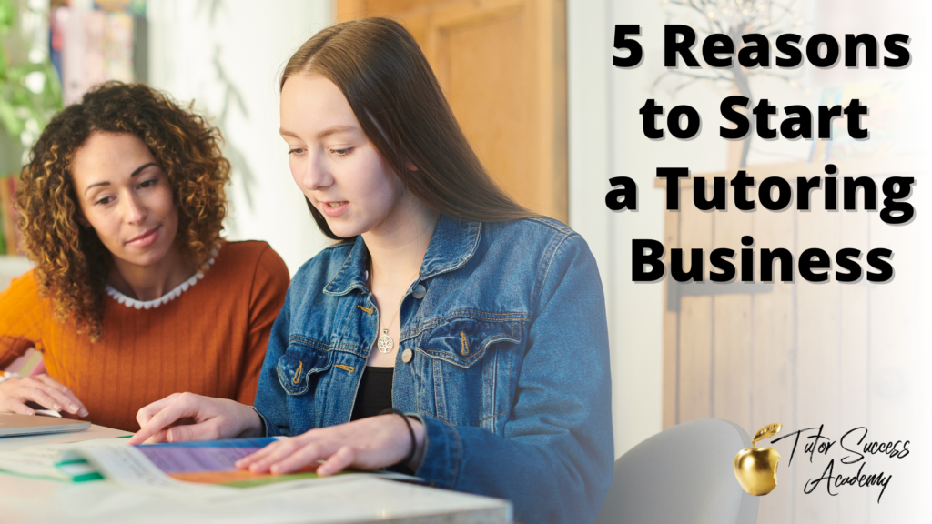 5 Reasons You Should Start A Tutoring Business - Tutor Success Academy