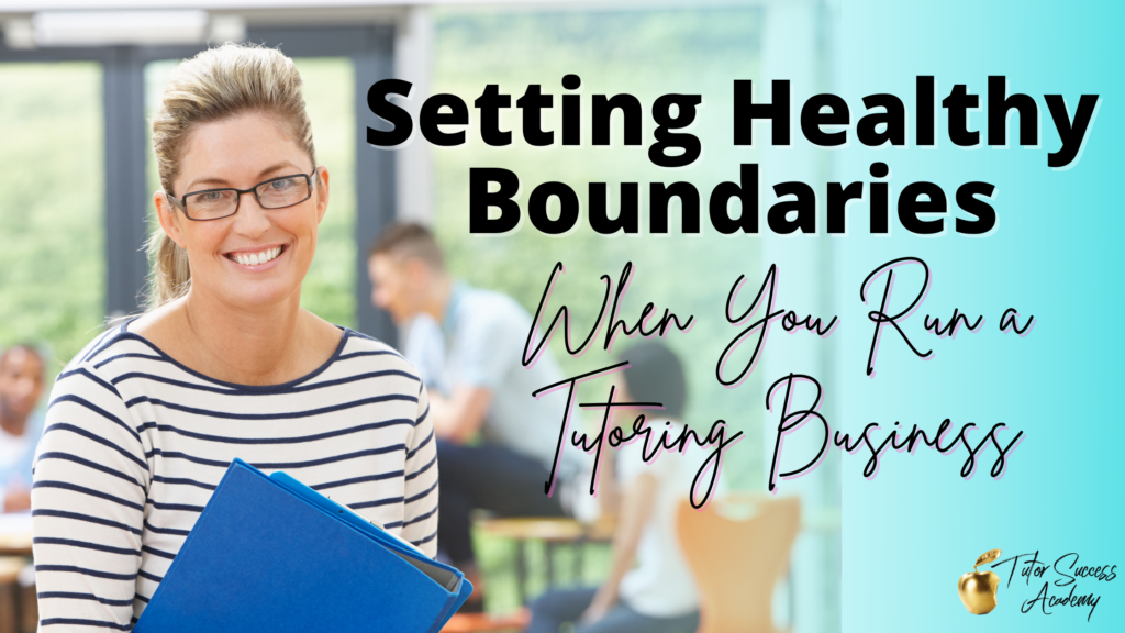 Tutoring business boundaries will help you run a successful business with healthy work-life balance. These three areas are key!