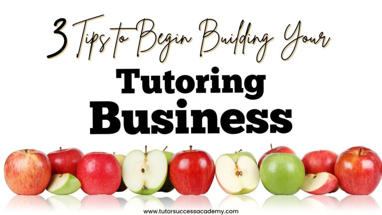 3 Tips to Begin Building Your Tutoring Business