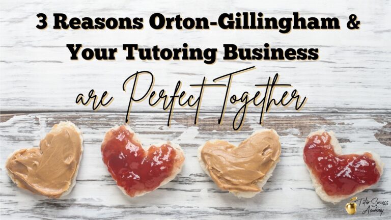 3 Reasons Orton-Gillingham & Your Tutoring Business are Perfect Together