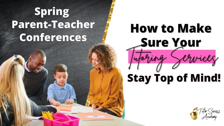Spring Parent-Teacher Conferences Prep: How to Make Sure your tutoring services are top of mind!