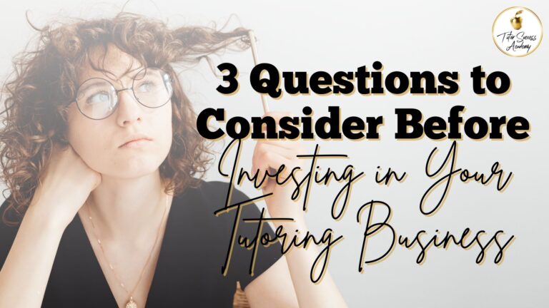 3 Questions to Consider Before Investing in Your Tutoring Business