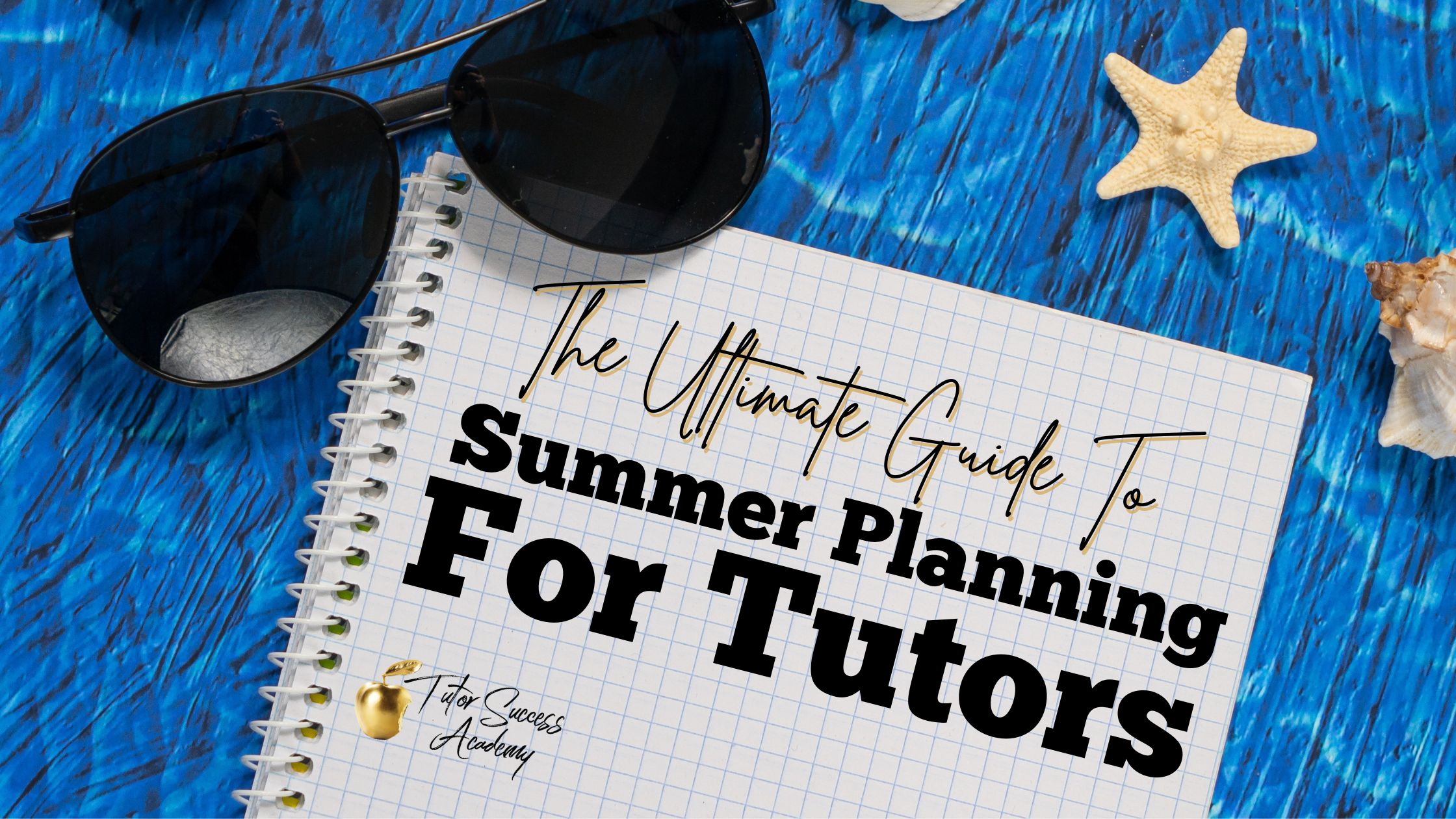 The Ultimate Guide to Summer Planning for Tutors - Tutor Success Academy