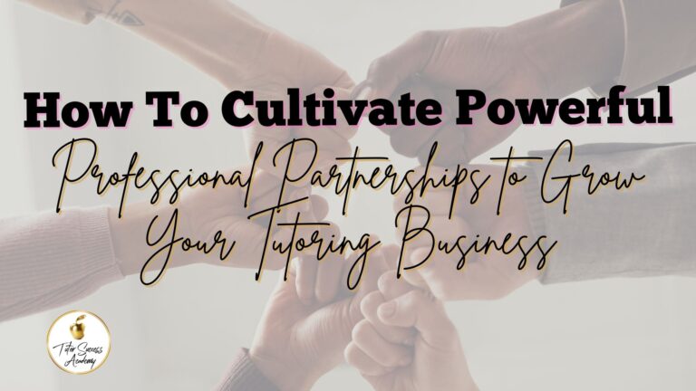 How to Cultivate Powerful Professional Partnerships For Your Tutoring Business